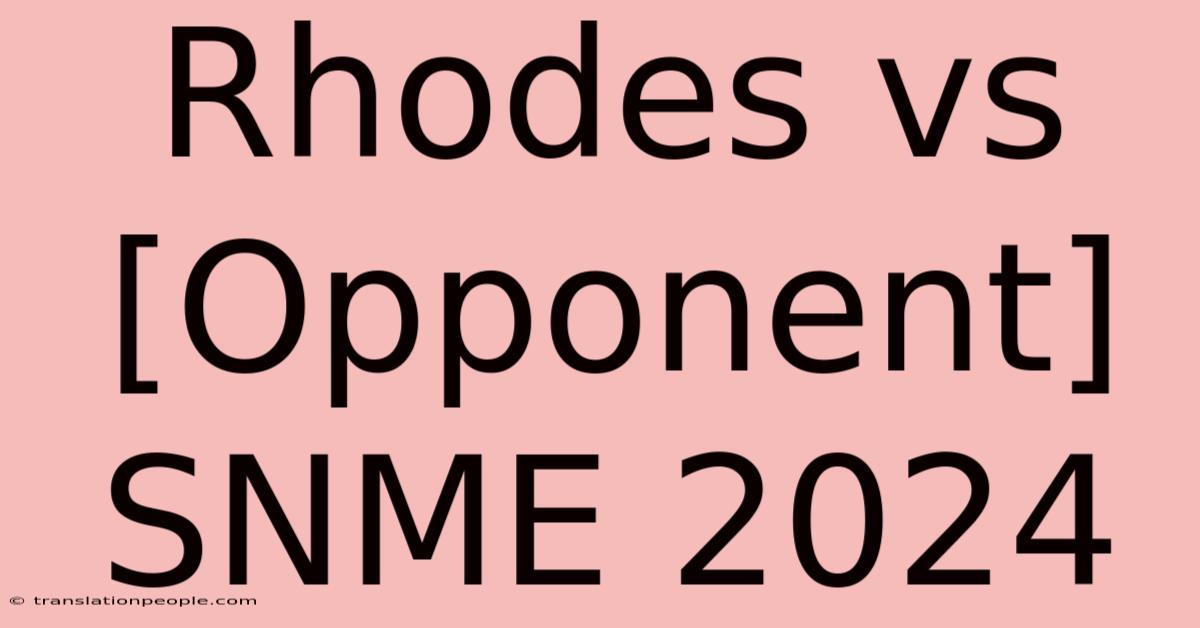 Rhodes Vs [Opponent] SNME 2024