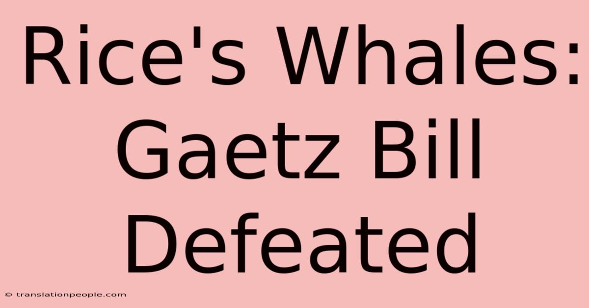 Rice's Whales: Gaetz Bill Defeated