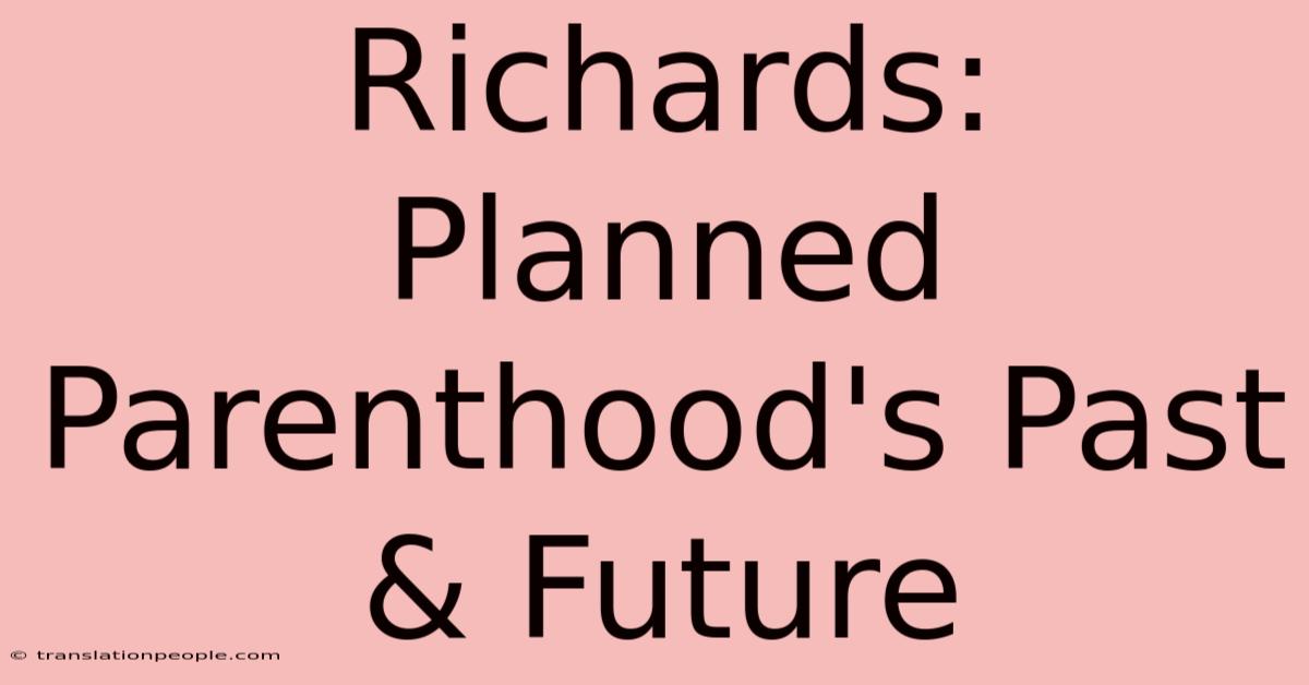 Richards: Planned Parenthood's Past & Future