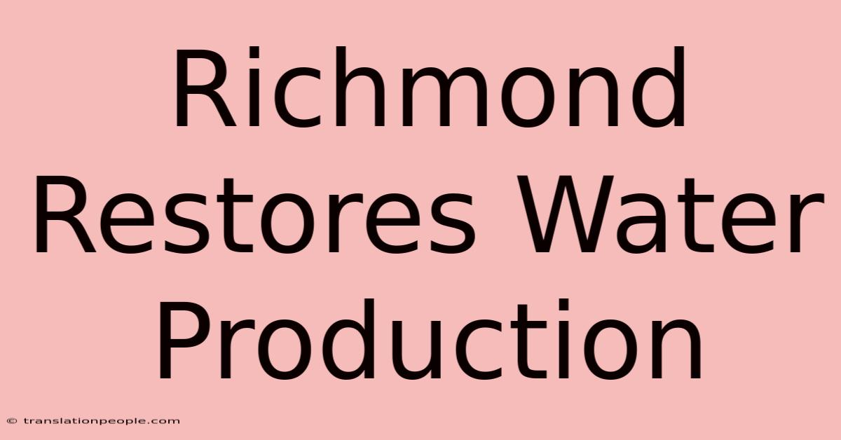 Richmond Restores Water Production