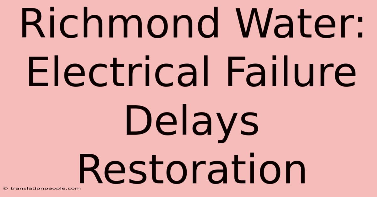 Richmond Water: Electrical Failure Delays Restoration