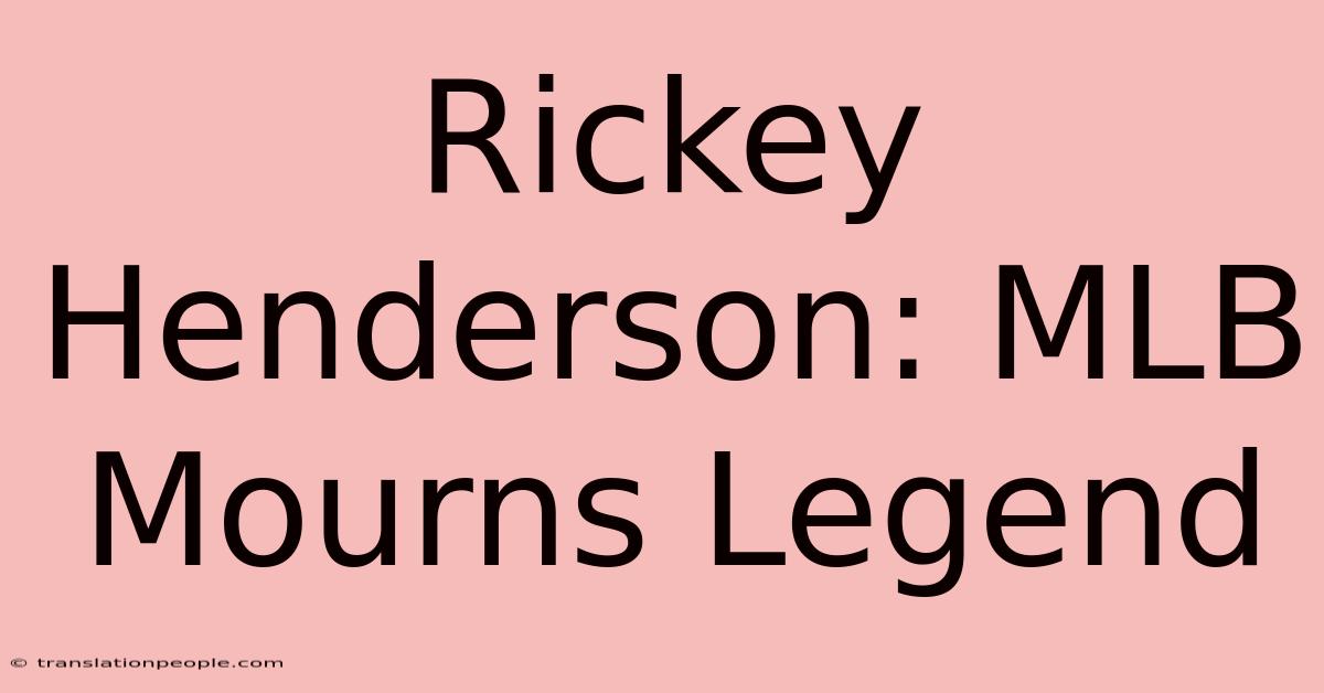 Rickey Henderson: MLB Mourns Legend