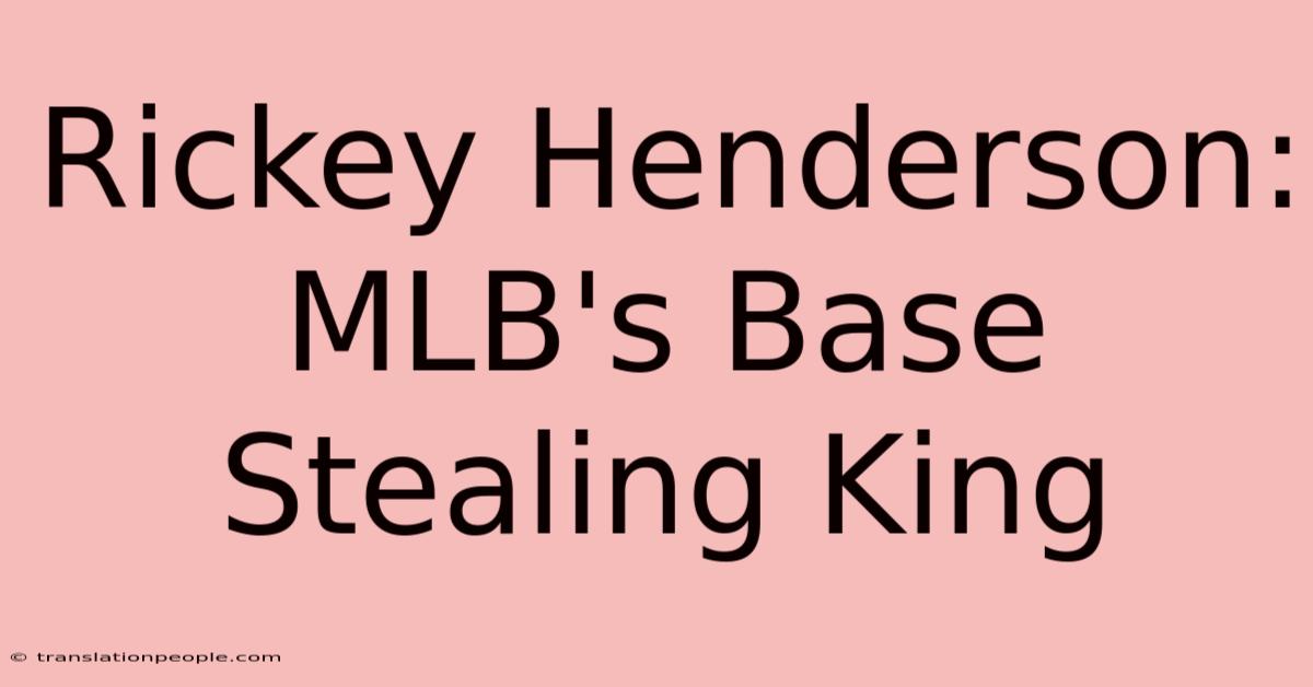 Rickey Henderson: MLB's Base Stealing King