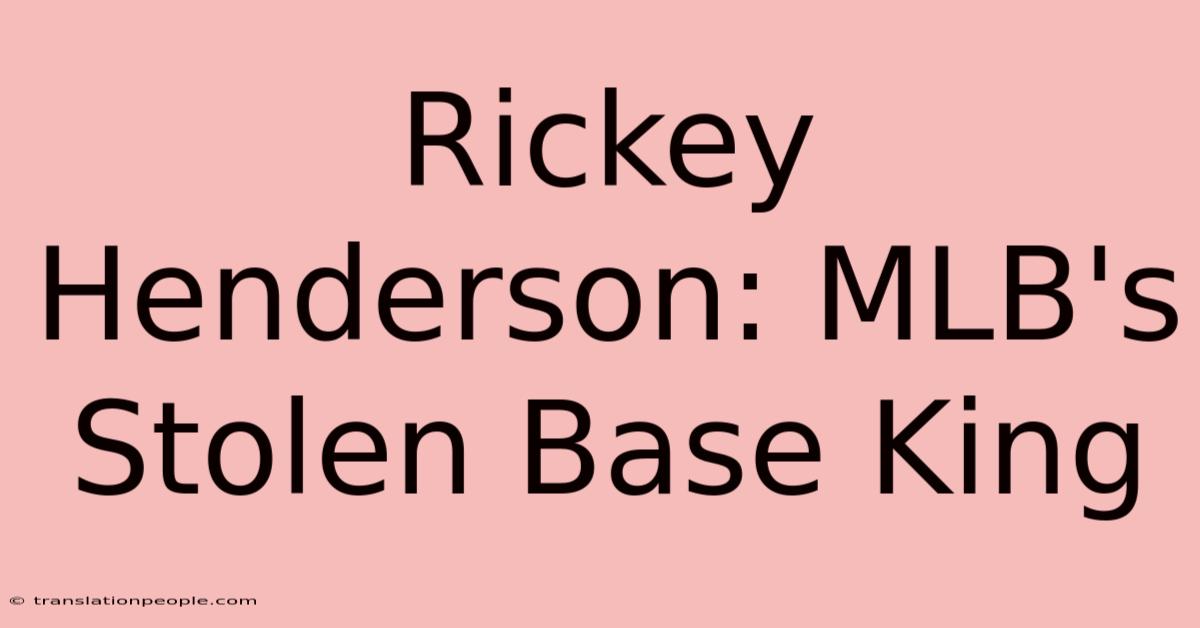 Rickey Henderson: MLB's Stolen Base King