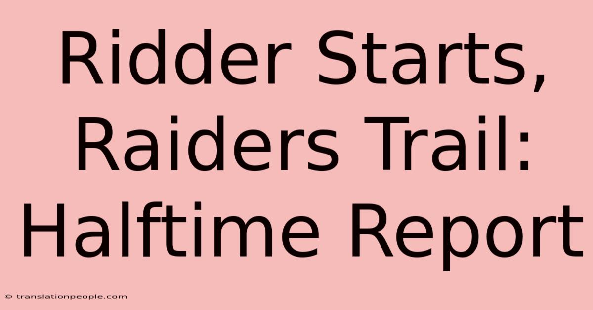 Ridder Starts, Raiders Trail: Halftime Report