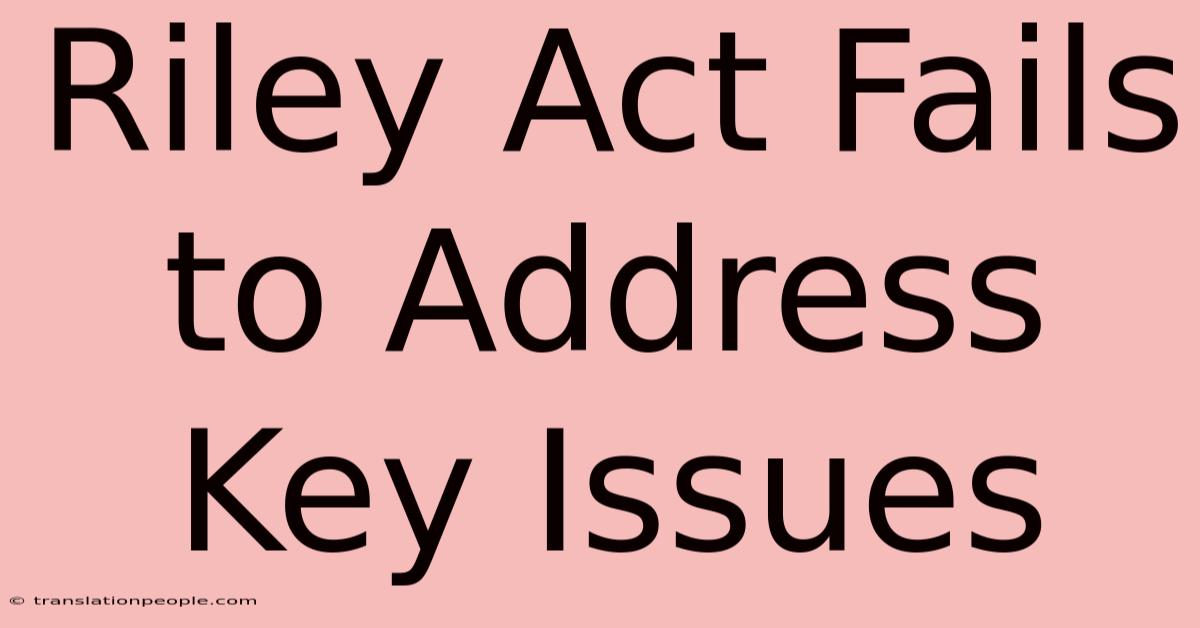 Riley Act Fails To Address Key Issues