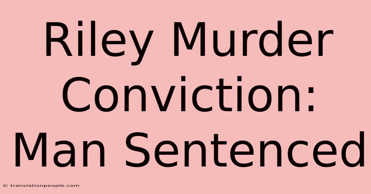 Riley Murder Conviction: Man Sentenced