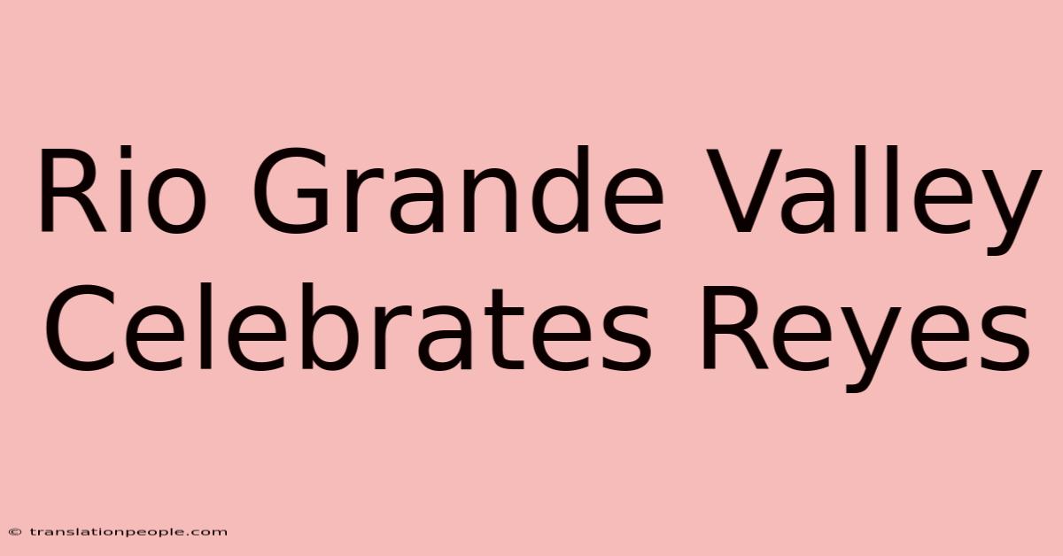 Rio Grande Valley Celebrates Reyes