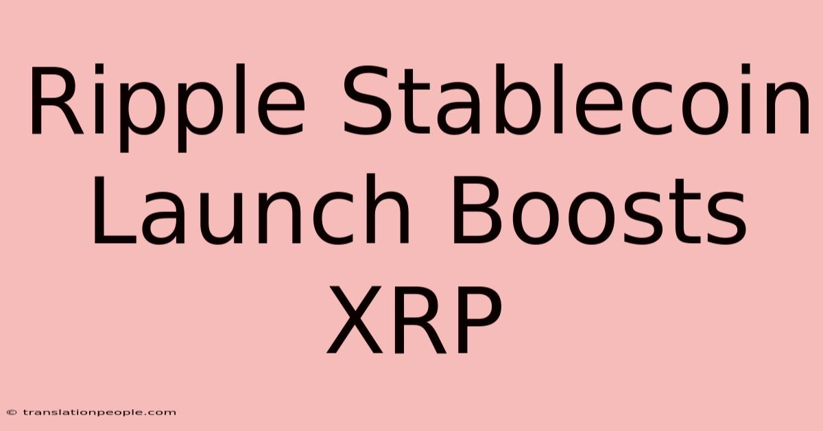 Ripple Stablecoin Launch Boosts XRP