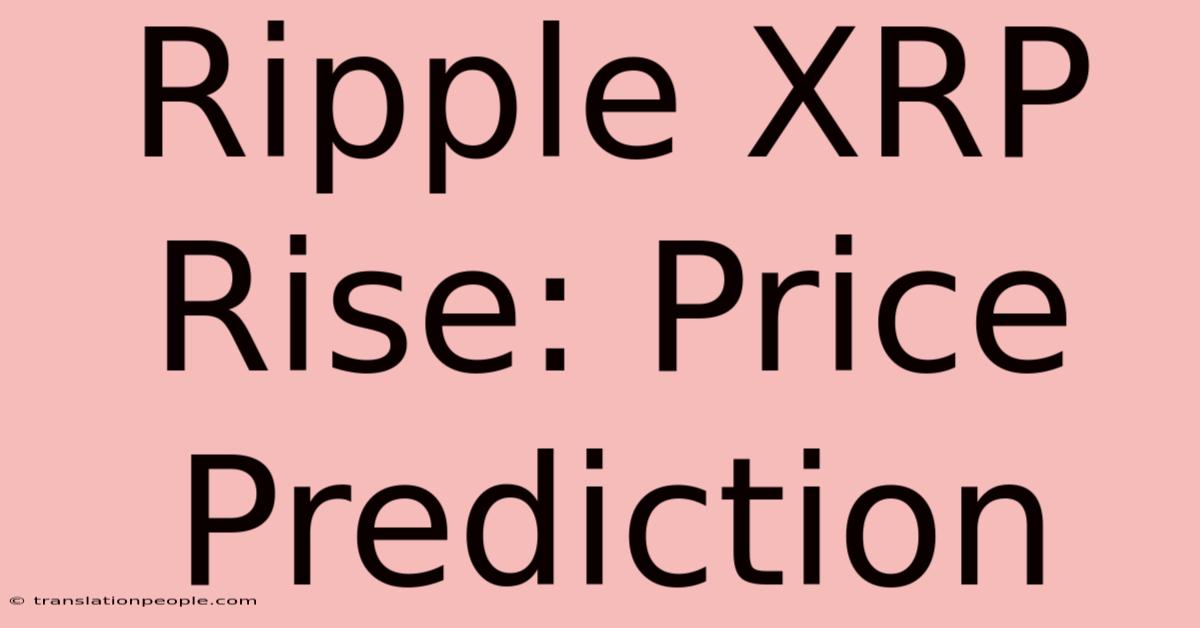 Ripple XRP Rise: Price Prediction