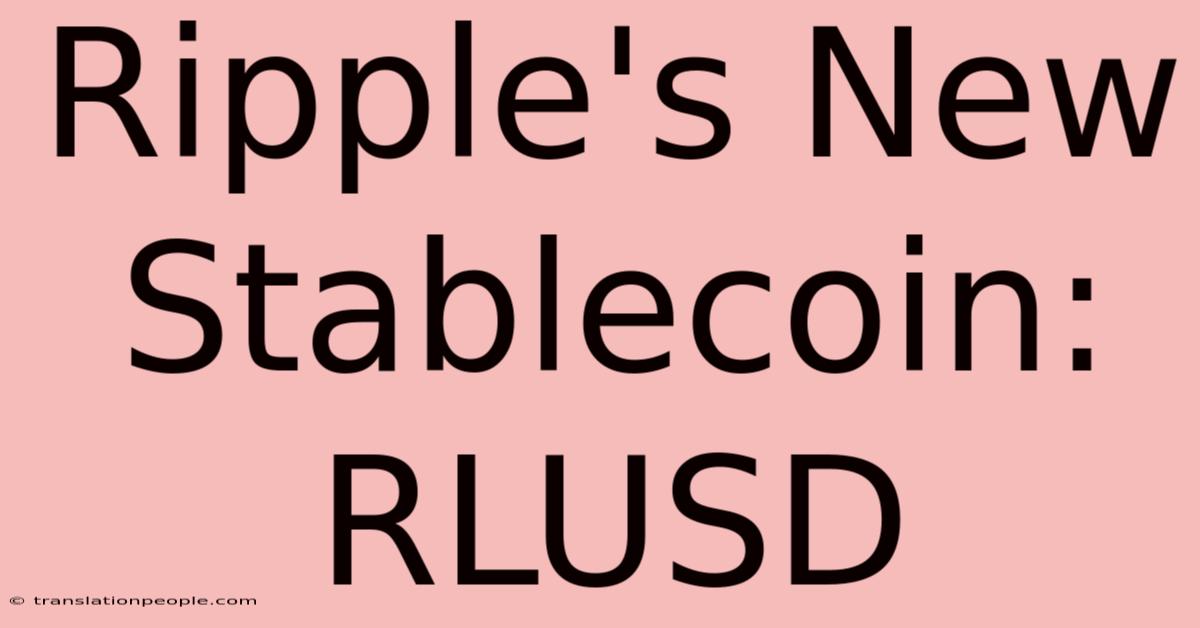 Ripple's New Stablecoin: RLUSD