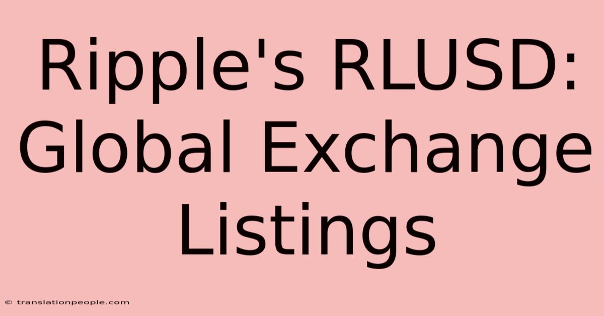 Ripple's RLUSD: Global Exchange Listings