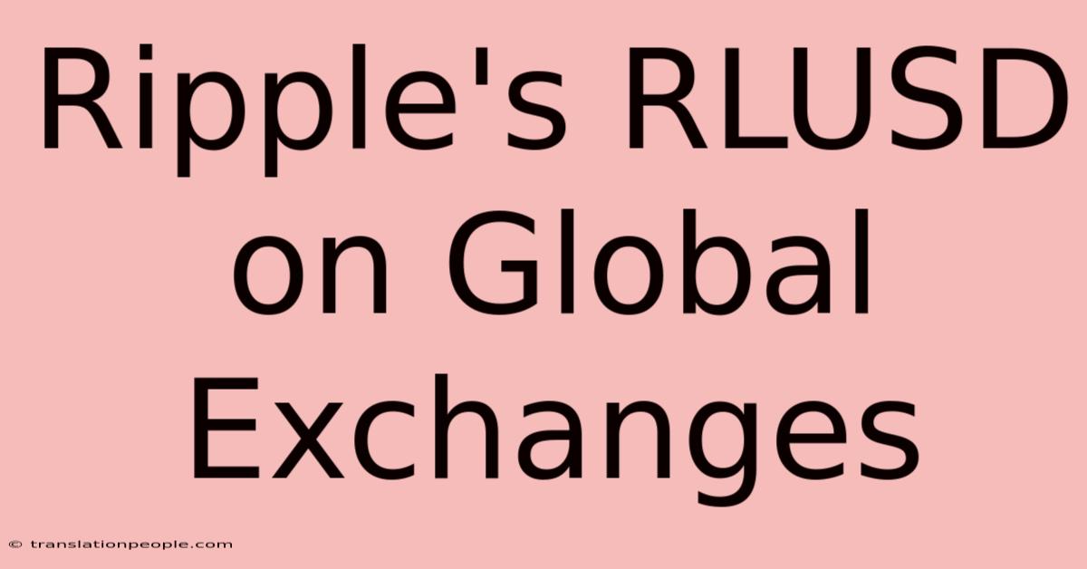 Ripple's RLUSD On Global Exchanges