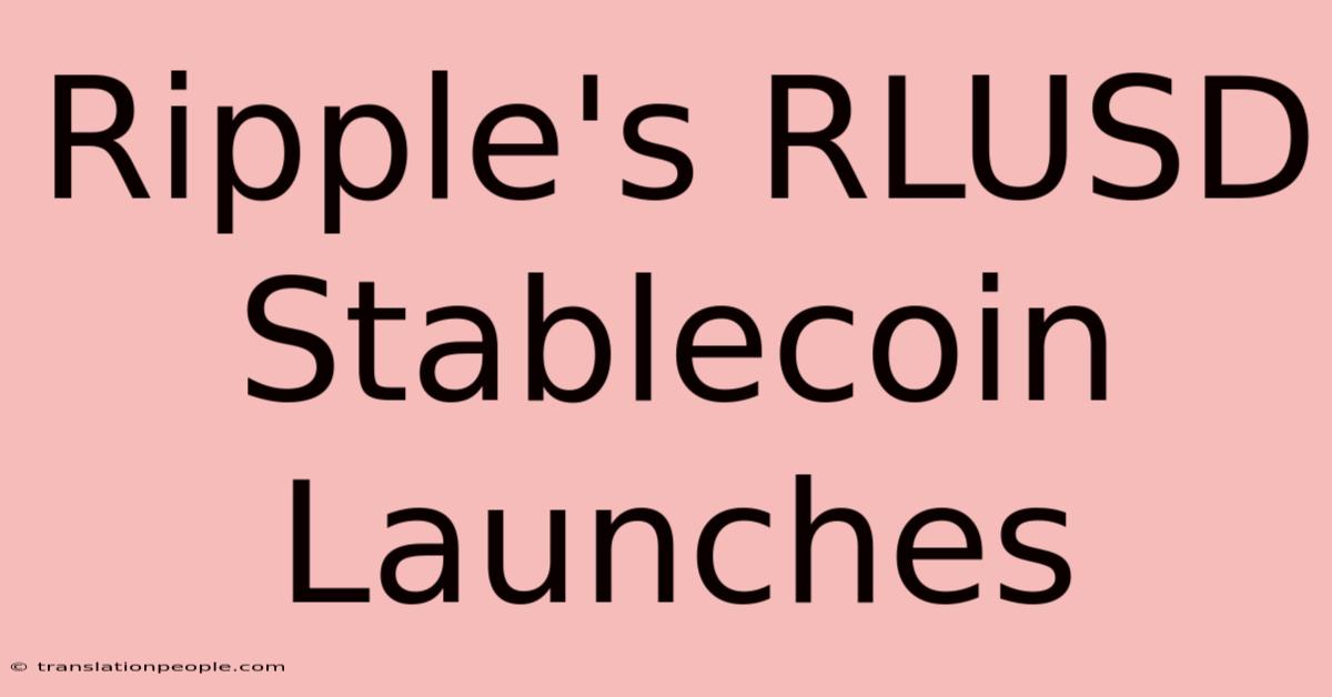 Ripple's RLUSD Stablecoin Launches