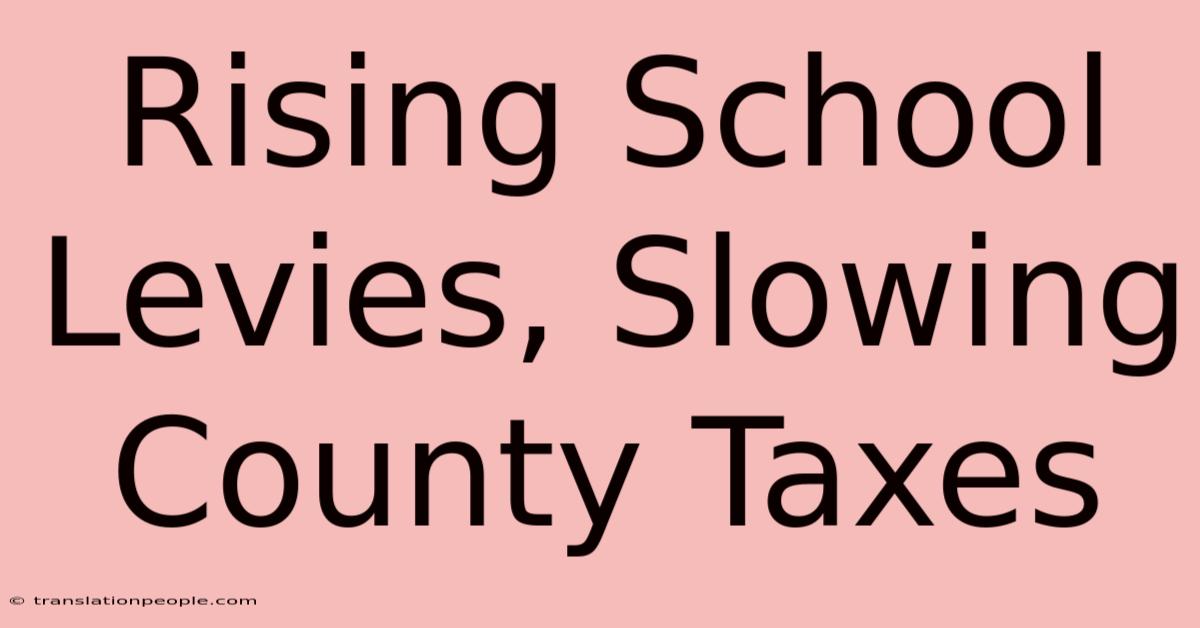 Rising School Levies, Slowing County Taxes