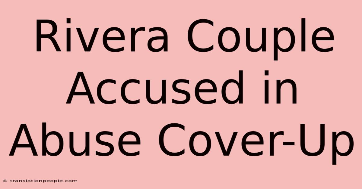 Rivera Couple Accused In Abuse Cover-Up