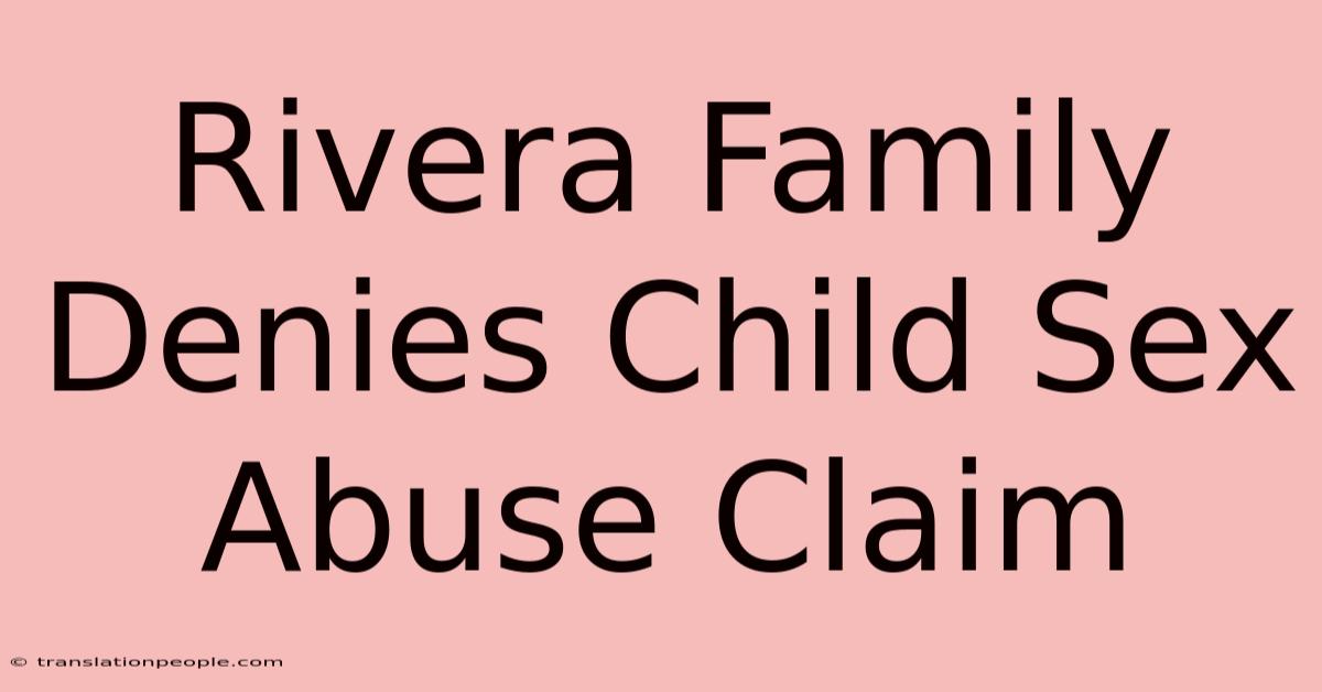 Rivera Family Denies Child Sex Abuse Claim