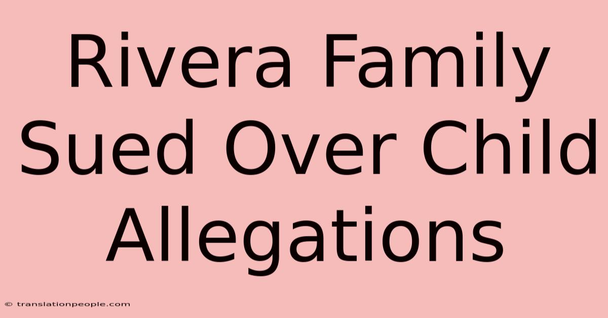 Rivera Family Sued Over Child Allegations