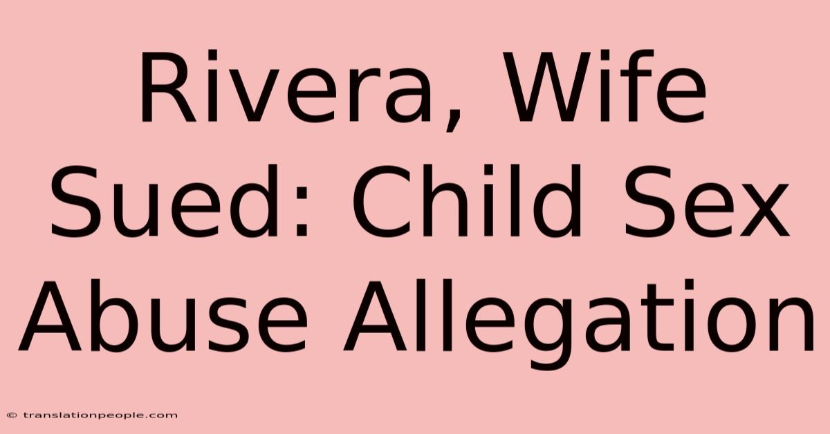 Rivera, Wife Sued: Child Sex Abuse Allegation