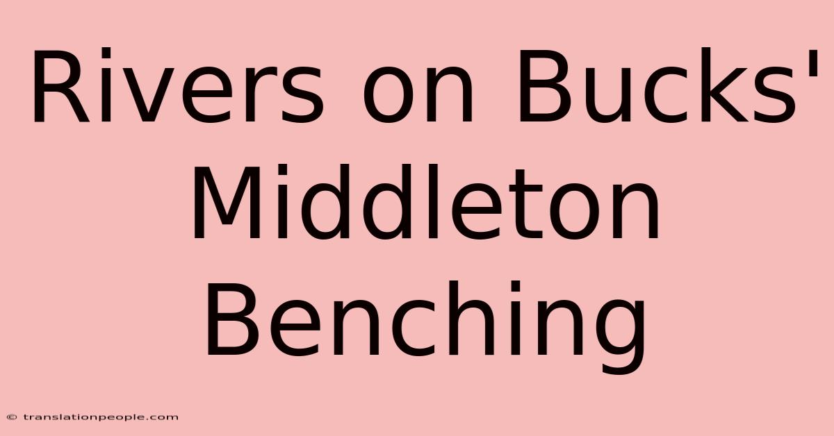 Rivers On Bucks' Middleton Benching