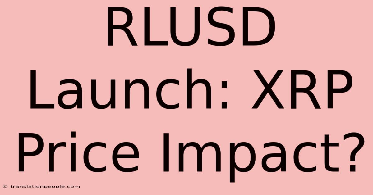 RLUSD Launch: XRP Price Impact?