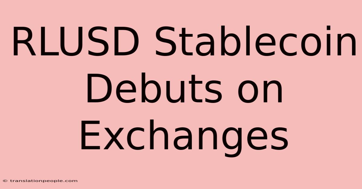 RLUSD Stablecoin Debuts On Exchanges