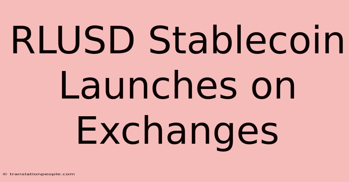 RLUSD Stablecoin Launches On Exchanges