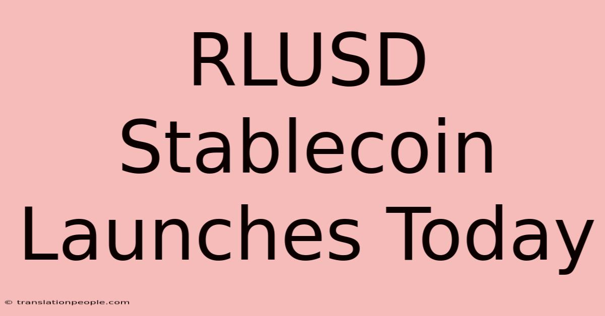 RLUSD Stablecoin Launches Today