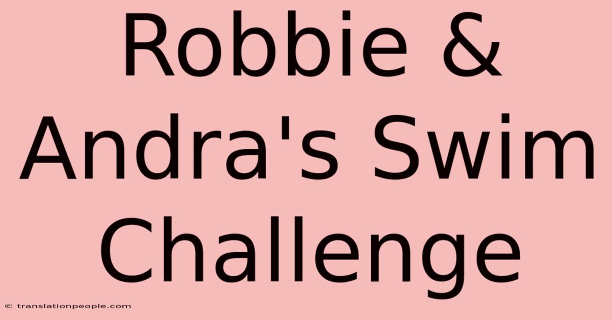 Robbie & Andra's Swim Challenge