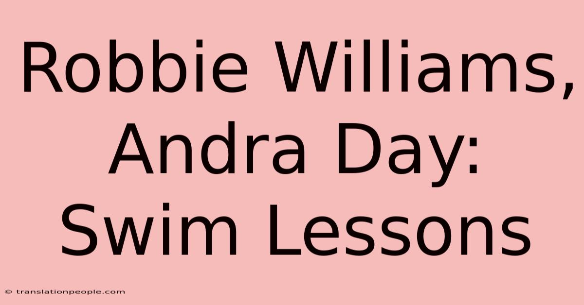 Robbie Williams, Andra Day: Swim Lessons