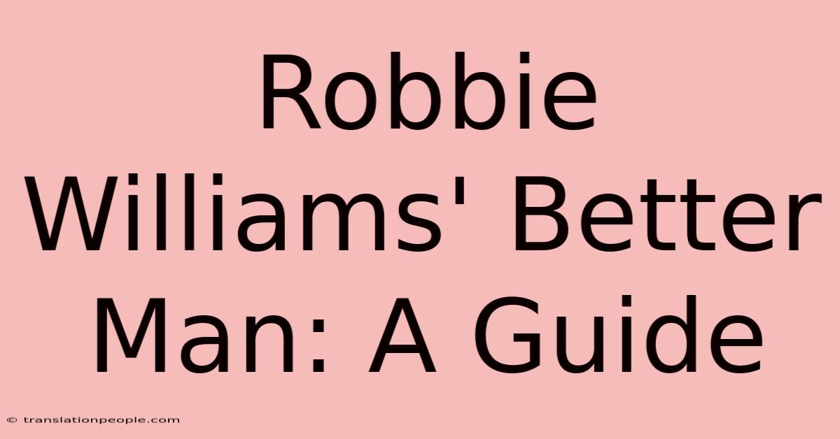 Robbie Williams' Better Man: A Guide