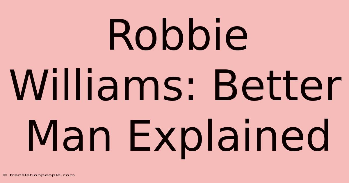 Robbie Williams: Better Man Explained