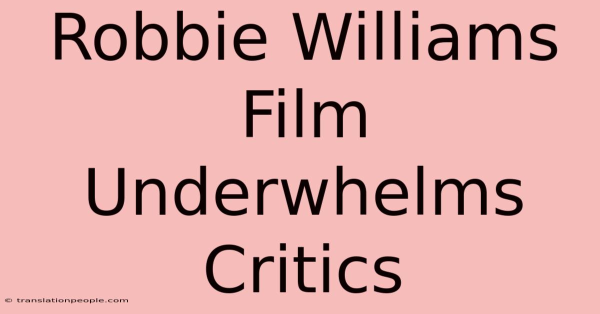 Robbie Williams Film Underwhelms Critics