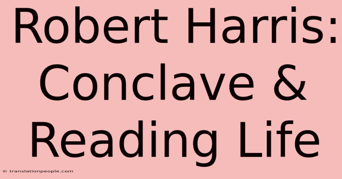 Robert Harris: Conclave & Reading Life