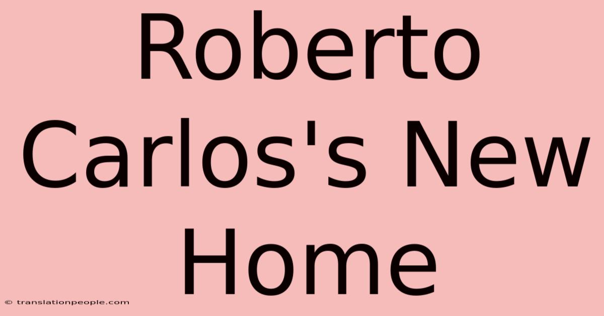 Roberto Carlos's New Home