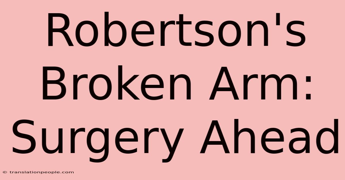 Robertson's Broken Arm: Surgery Ahead