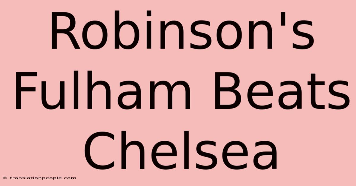 Robinson's Fulham Beats Chelsea