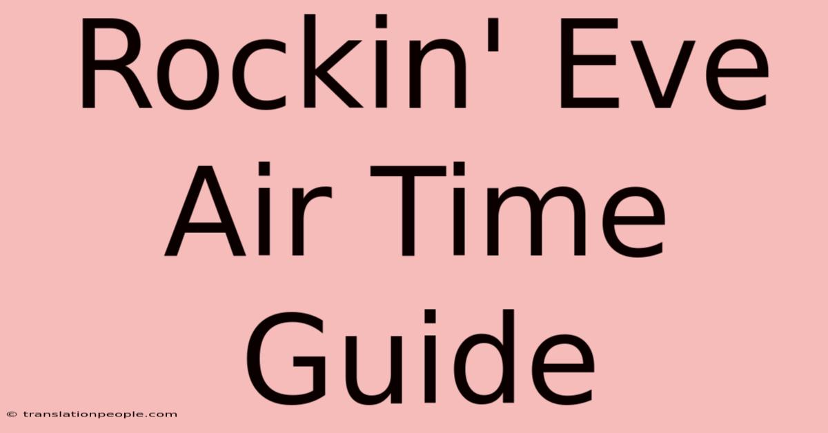 Rockin' Eve Air Time Guide