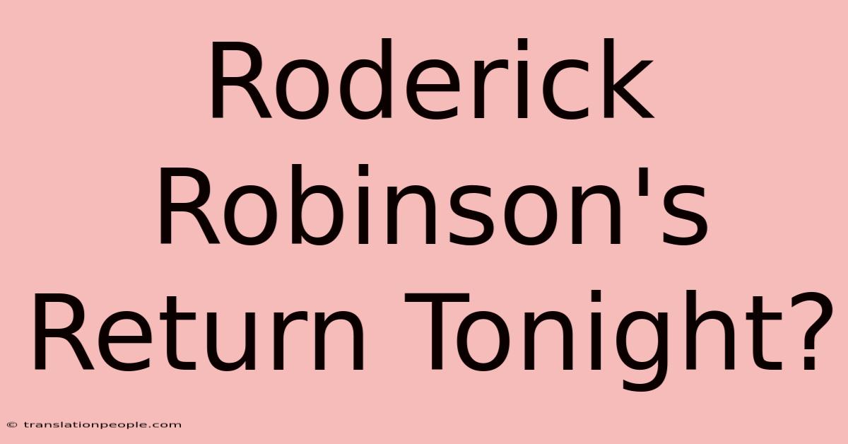 Roderick Robinson's Return Tonight?