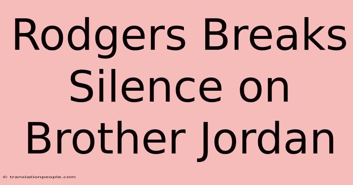 Rodgers Breaks Silence On Brother Jordan