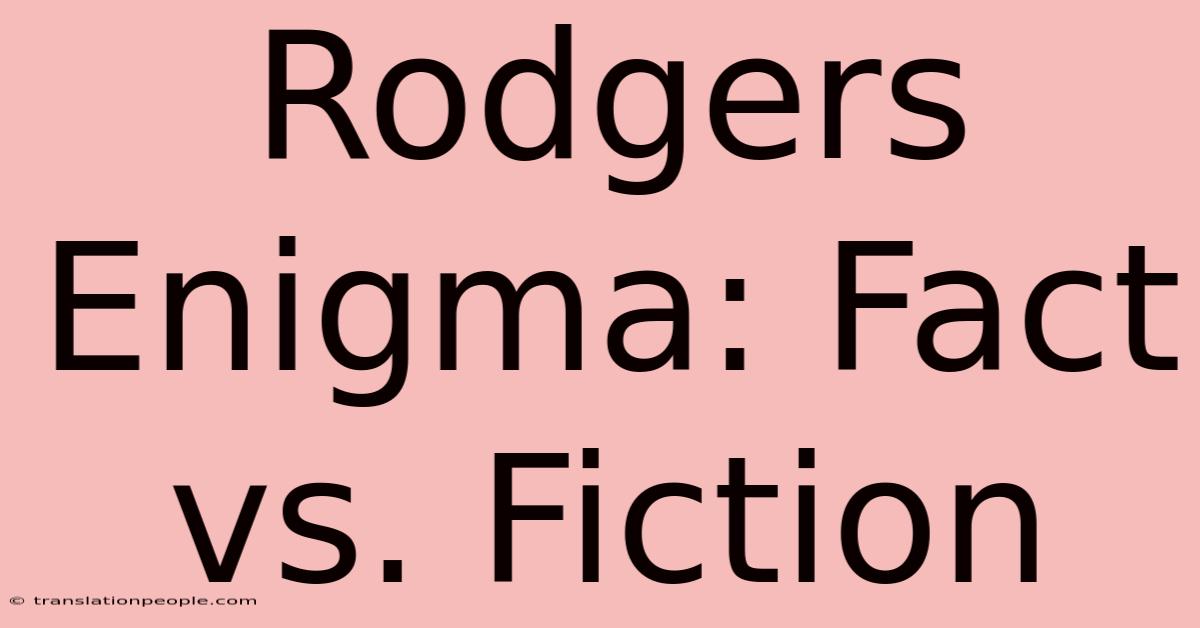 Rodgers Enigma: Fact Vs. Fiction