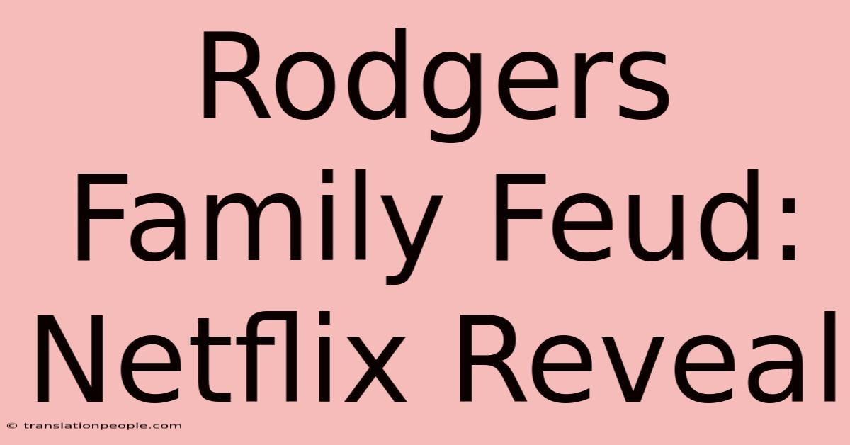 Rodgers Family Feud: Netflix Reveal