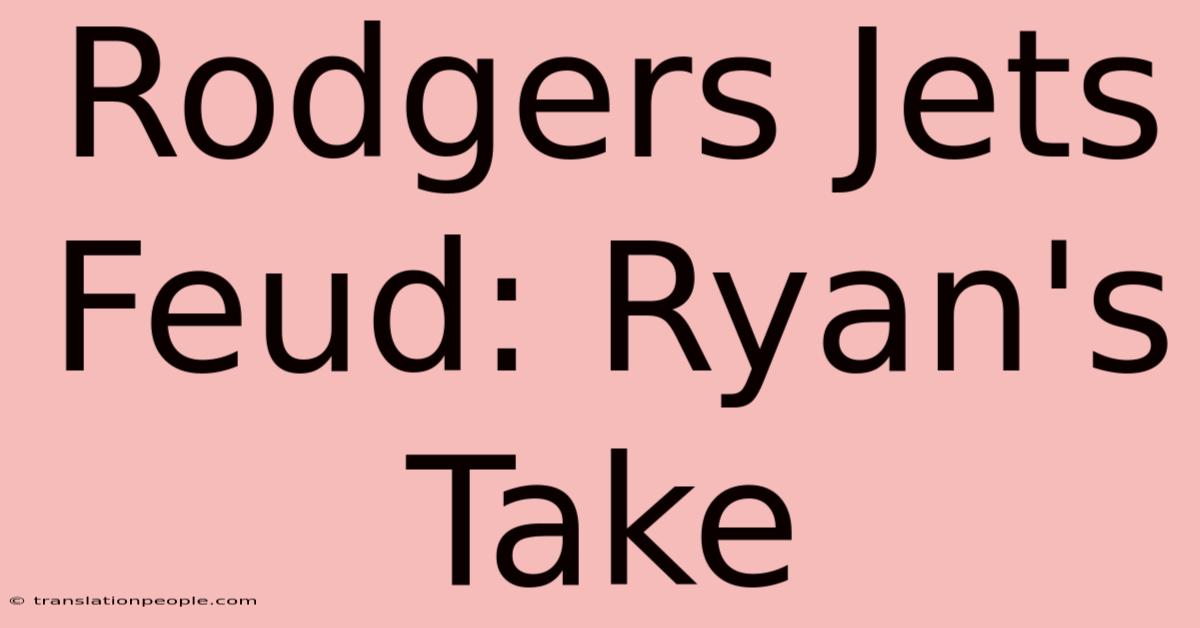 Rodgers Jets Feud: Ryan's Take