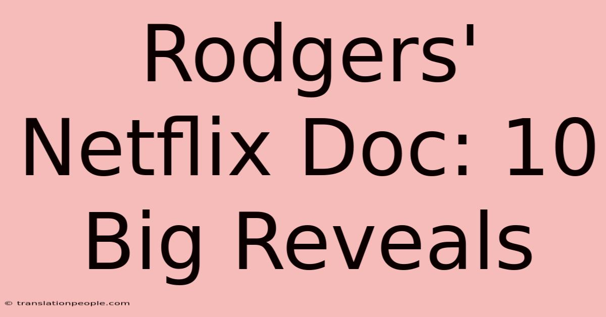 Rodgers' Netflix Doc: 10 Big Reveals