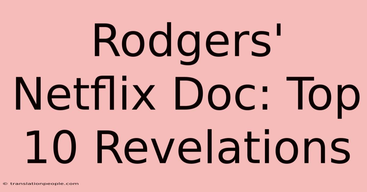 Rodgers' Netflix Doc: Top 10 Revelations