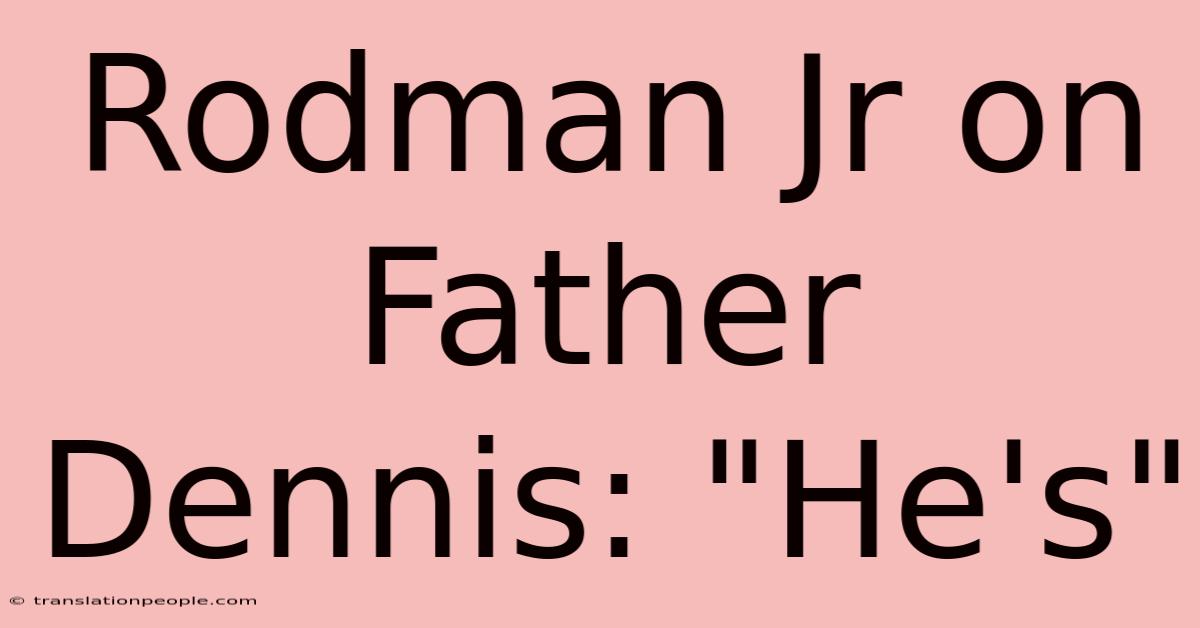 Rodman Jr On Father Dennis: 