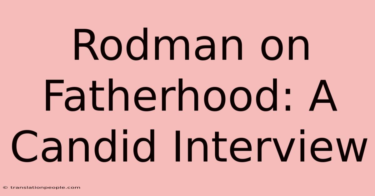 Rodman On Fatherhood: A Candid Interview