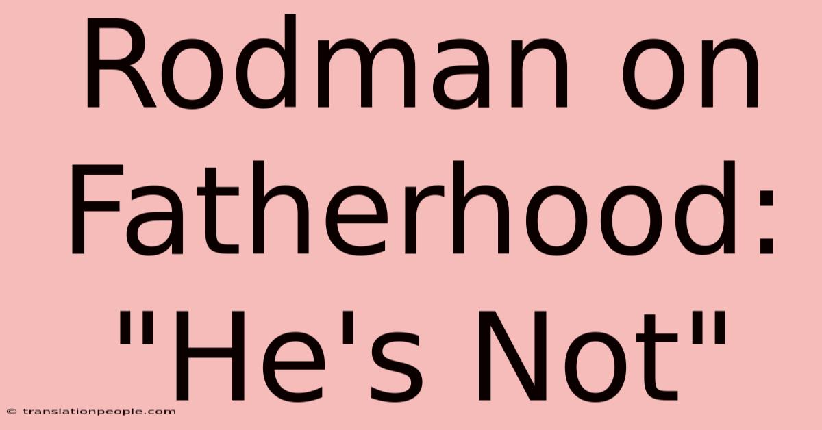 Rodman On Fatherhood: 