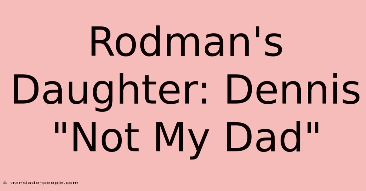 Rodman's Daughter: Dennis 