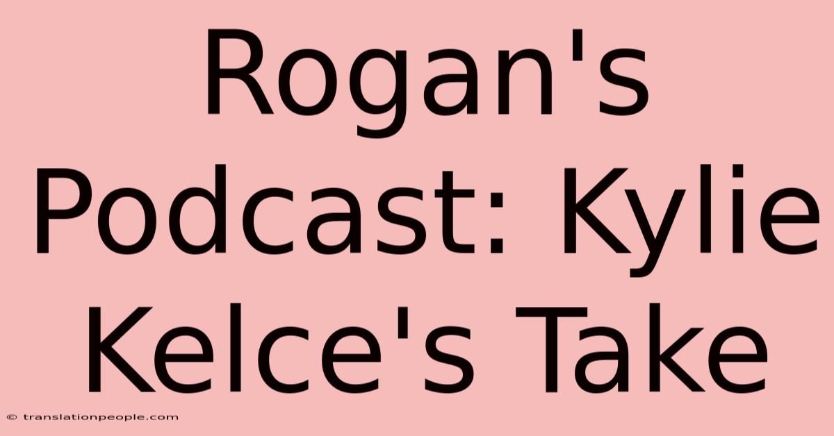 Rogan's Podcast: Kylie Kelce's Take